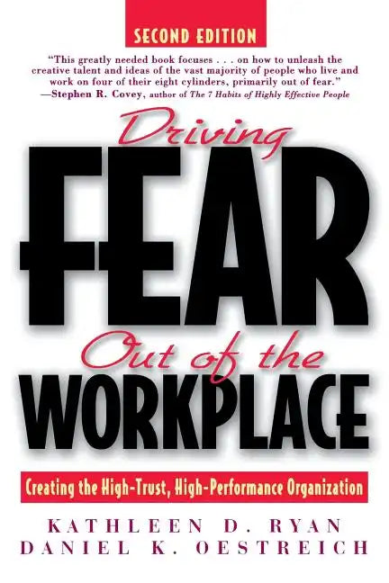 Driving Fear Out of the Workplace: Creating the High-Trust, High-Performance Organization - Paperback