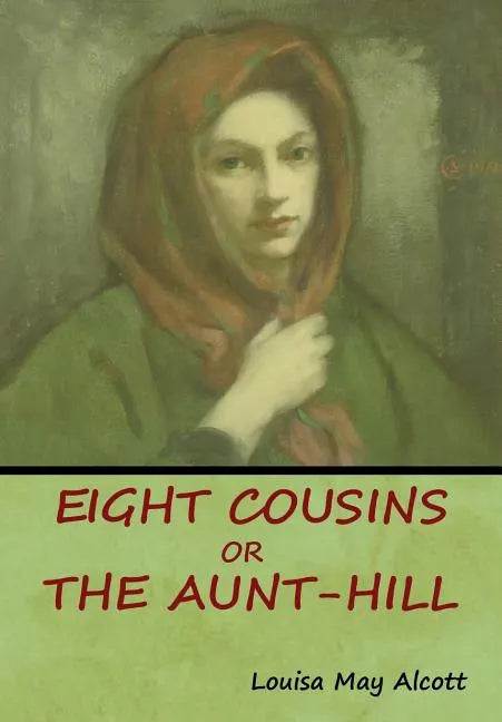 Eight Cousins, Or, The Aunt-Hill - Hardcover