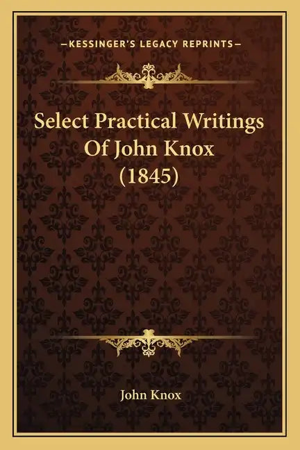 Select Practical Writings of John Knox (1845) - Paperback