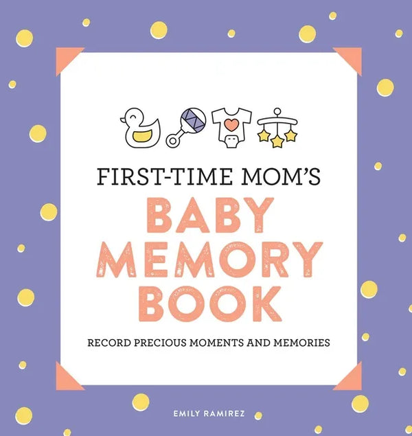 First-Time Mom's Baby Memory Book: Record Precious Moments and Memories - Paperback