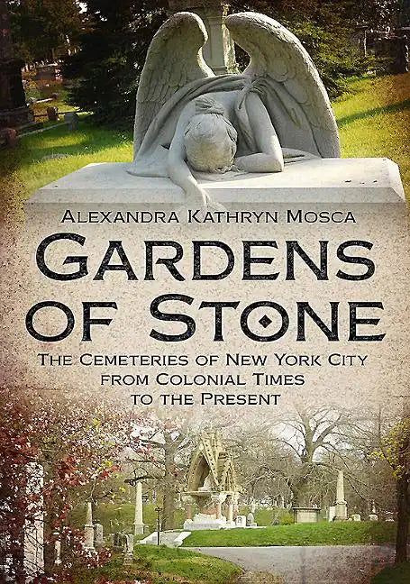 Gardens of Stone: The Cemeteries of New York from Colonial Times to the Present - Paperback