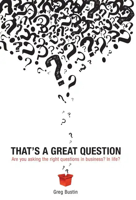 That's a Great Question: Are You Asking the Right Questions in Business? In Life? - Hardcover
