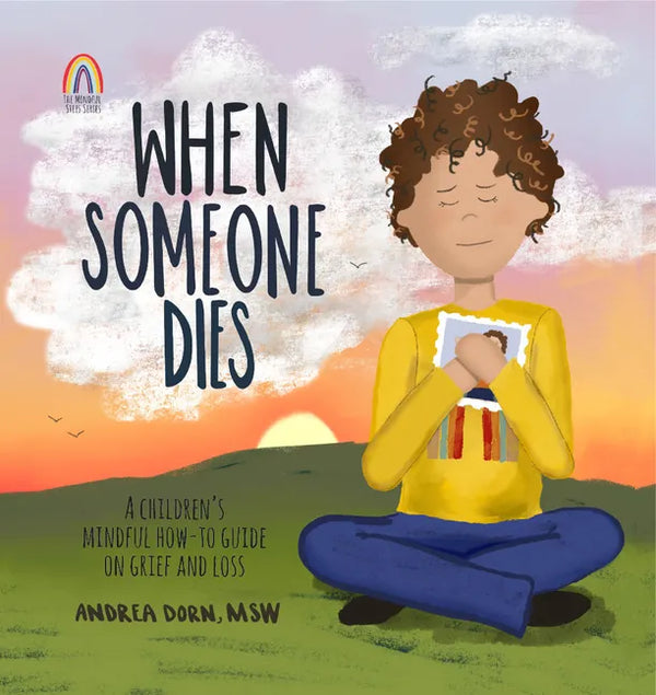 When Someone Dies: A Children's Mindful How-To Guide on Grief and Loss - Hardcover