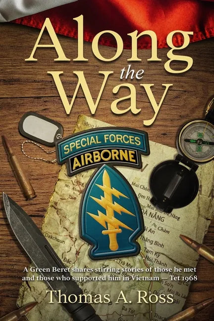 Along the Way: A Green Beret shares stirring stories of those he met and those who supported him in Vietnam - Tet 1968 - Paperback
