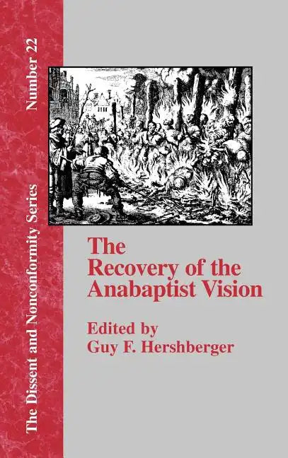 The Recovery of the Anabaptist Vision: A Sixtieth Anniversary Tribute to Harold S. Bender - Hardcover