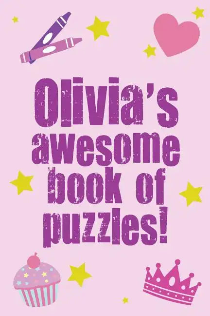 Olivia's Awesome Book Of Puzzles!: Children's puzzle book containing 20 unique personalised name puzzles as well as a mix of 80 other fun puzzles. - Paperback