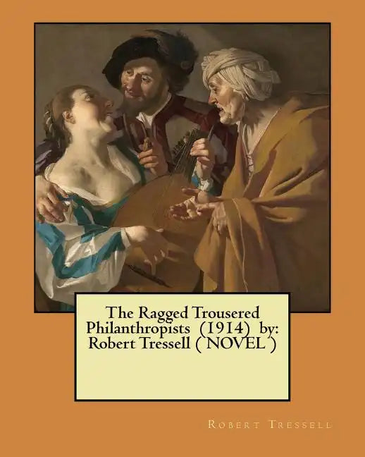 The Ragged Trousered Philanthropists (1914) by: Robert Tressell ( NOVEL ) - Paperback