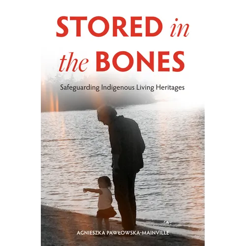 Stored in the Bones: Safeguarding Indigenous Living Heritages - Paperback