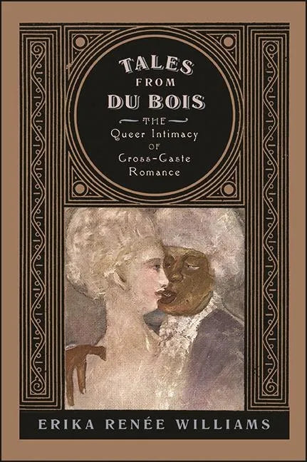 Tales from Du Bois: The Queer Intimacy of Cross-Caste Romance - Hardcover