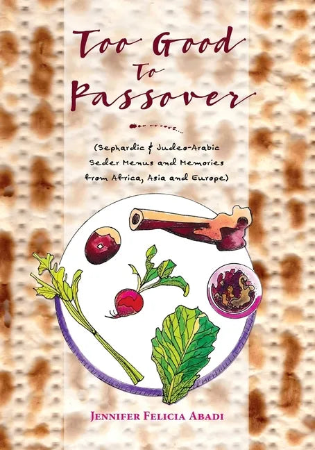 Too Good To Passover: Sephardic & Judeo-Arabic Seder Menus and Memories from Africa, Asia and Europe - Paperback