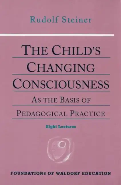 The Child's Changing Consciousness: As the Basis of Pedagogical Practice (Cw 306) - Paperback