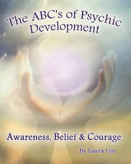The ABC's of Psychic Development: Awareness, Belief & Courage - Paperback