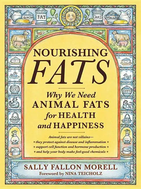 Nourishing Fats: Why We Need Animal Fats for Health and Happiness - Paperback