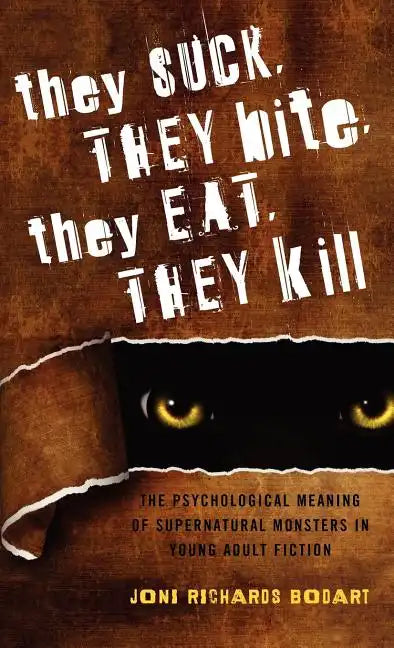 They Suck, They Bite, They Eat, They Kill: The Psychological Meaning of Supernatural Monsters in Young Adult Fiction - Hardcover