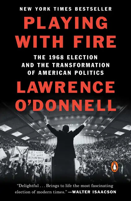 Playing with Fire: The 1968 Election and the Transformation of American Politics - Paperback