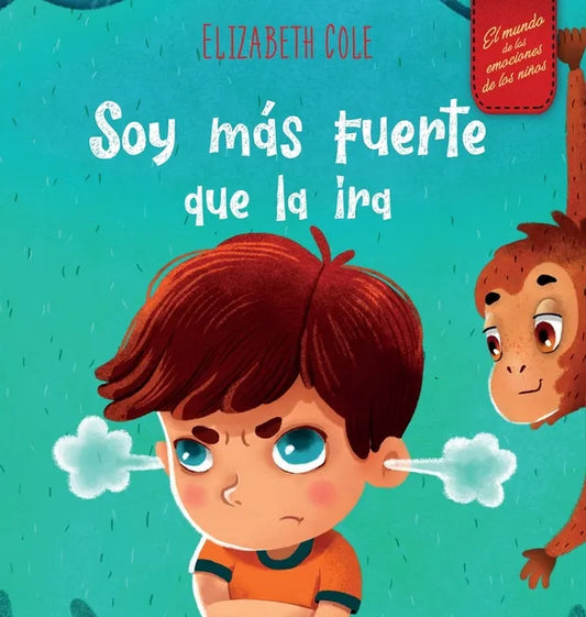 Soy más fuerte que la ira: Libro ilustrado acerca del manejo de la ira y cómo lidiar con las emociones de los niños (El mundo de las emociones y senti - Hardcover
