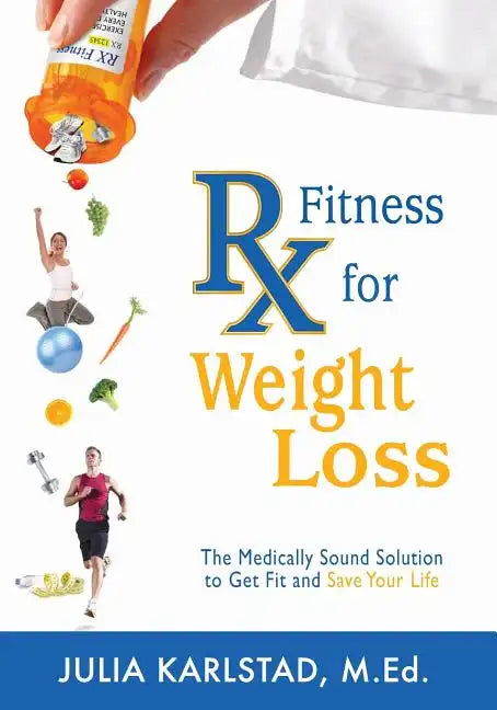 Rx Fitness for Weight Loss: The Medically Sound Solution to Get Fit and Save Your Life - Paperback