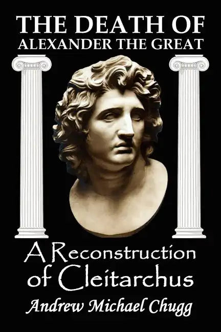 The Death of Alexander the Great: A Reconstruction of Cleitarchus - Paperback