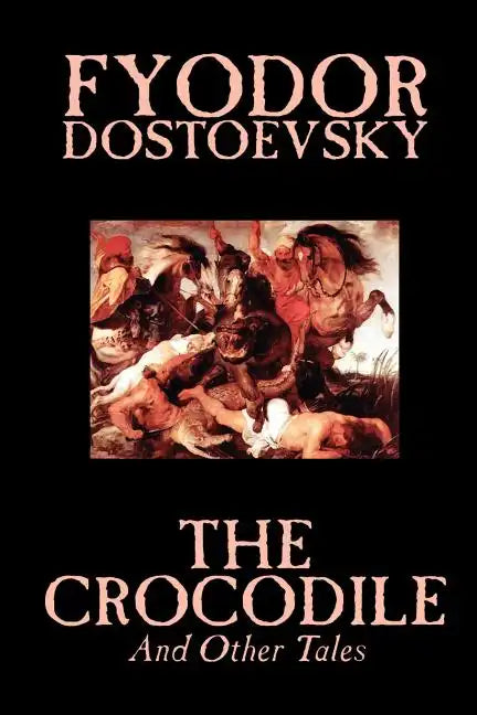 The Crocodile and Other Tales by Fyodor Mikhailovich Dostoevsky, Fiction, Literary - Paperback