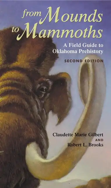 From Mounds to Mammoths: A Field Guide to Oklahoma Prehistory, Second Edition - Paperback