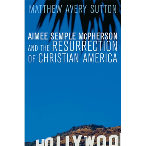 Aimee Semple McPherson and the Resurrection of Christian America - Paperback