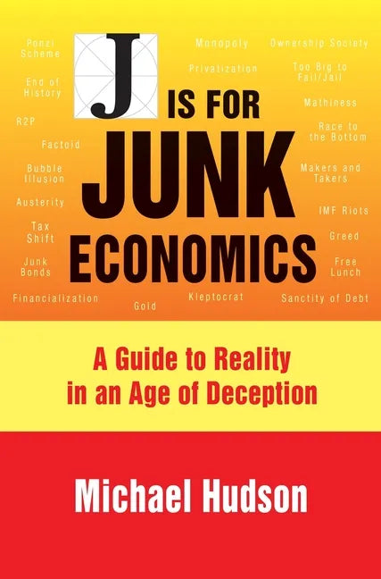 J Is for Junk Economics: A Guide to Reality in an Age of Deception - Hardcover