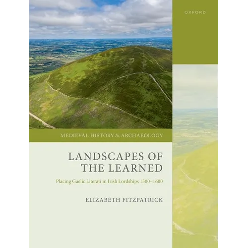 Landscapes of the Learned: Placing Gaelic Literati in Irish Lordships 1300-1600 - Hardcover