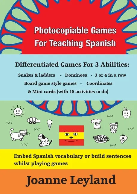 Photocopiable Games For Teaching Spanish: Differentiated Games For 3 Abilities: Snakes & ladders - Dominoes - 3 or 4 in a row - Board game style games - Paperback