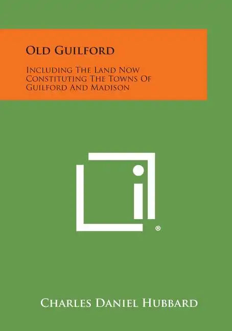 Old Guilford: Including The Land Now Constituting The Towns Of Guilford And Madison - Paperback