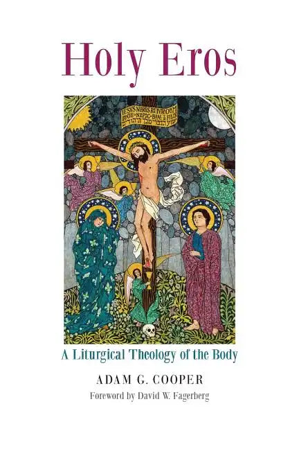 Holy Eros: A Liturgical Theology of the Body - Paperback