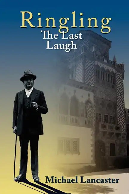 Ringling, The Last Laugh: This is the real story of the Ringling Brothers as told by John Ringling, the last surviving brother, in 1936. - Paperback