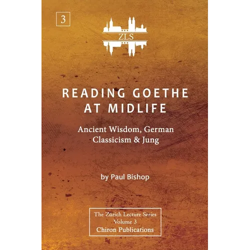 Reading Goethe at Midlife: Ancient Wisdom, German Classicism, and Jung [ZLS Edition] - Paperback