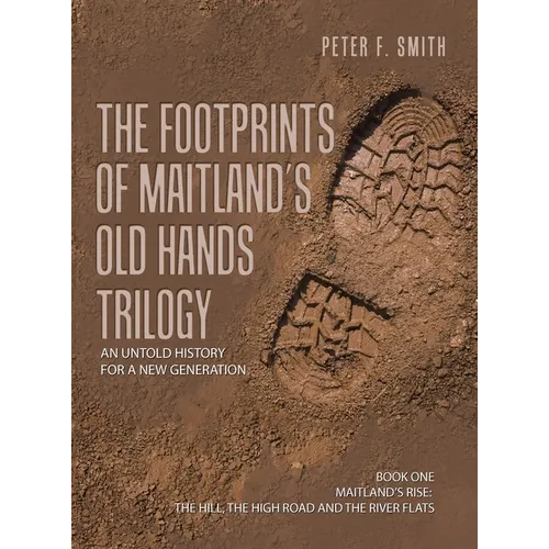 The Footprints of Maitland's Old Hands Trilogy: An Untold History for a New Generation - Hardcover