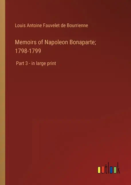 Memoirs of Napoleon Bonaparte; 1798-1799: Part 3 - in large print - Paperback