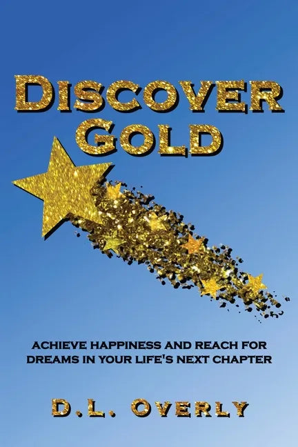 Discover Gold: Achieve happiness and reach for dreams in your life's next chapter - Paperback