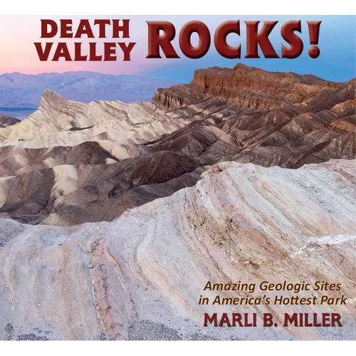 Death Valley Rocks!: A Guide to Forty Amazing Geologic Sites - Paperback