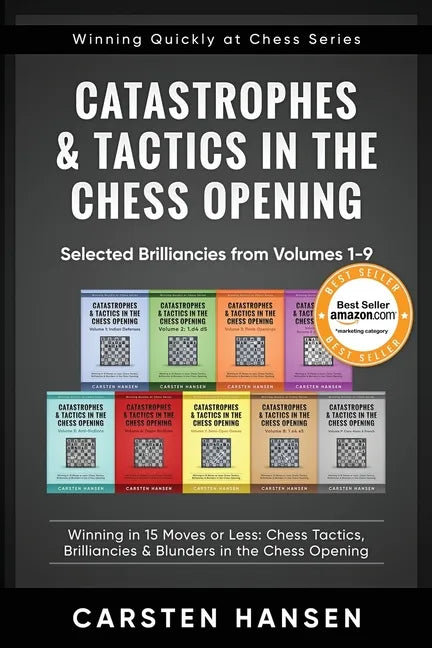Catastrophes & Tactics in the Chess Opening - Selected Brilliancies from Volumes 1-9: Winning in 15 Moves or Less: Chess Tactics, Brilliancies & Blund - Paperback