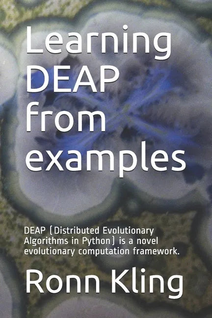 Learning DEAP from examples: DEAP (Distributed Evolutionary Algorithms in Python) is a novel evolutionary computation framework. - Paperback