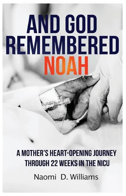 And God Remembered Noah: A mother's heart-opening journey through 22 weeks in the NICU - Paperback