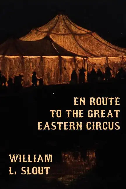 En Route to the Great Eastern Circus and Other Essays on Circus History - Paperback