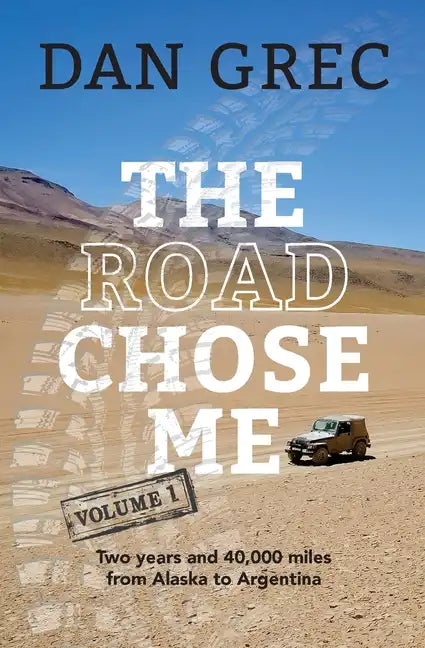 The Road Chose Me Volume 1: Two years and 40,000 miles from Alaska to Argentina - Paperback