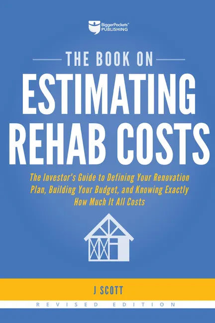 The Book on Estimating Rehab Costs: The Investor's Guide to Defining Your Renovation Plan, Building Your Budget, and Knowing Exactly How Much It All C - Paperback