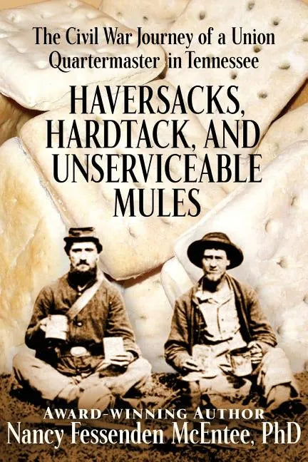 Haversacks, Hardtack and Unserviceable Mules: the Civil War Journey of a Union Quartermaster in Tennessee - Paperback