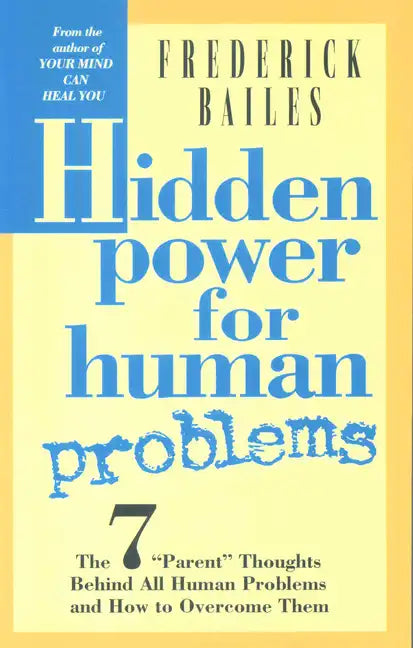 Hidden Power for Human Problems: The 7 Parent Thoughts Behind All Human Thoughts and How to Overcome Them - Paperback