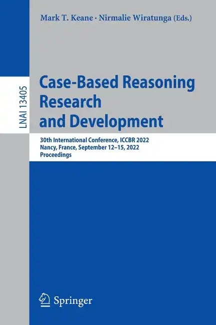 Case-Based Reasoning Research and Development: 30th International Conference, Iccbr 2022, Nancy, France, September 12-15, 2022, Proceedings - Paperback