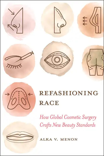 Refashioning Race: How Global Cosmetic Surgery Crafts New Beauty Standards - Paperback