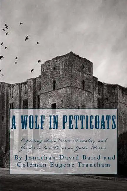 A Wolf in Petticoats: Essays Exploring Darwinism, Sexuality, and Gender in Late Victorian Gothic Horror - Paperback