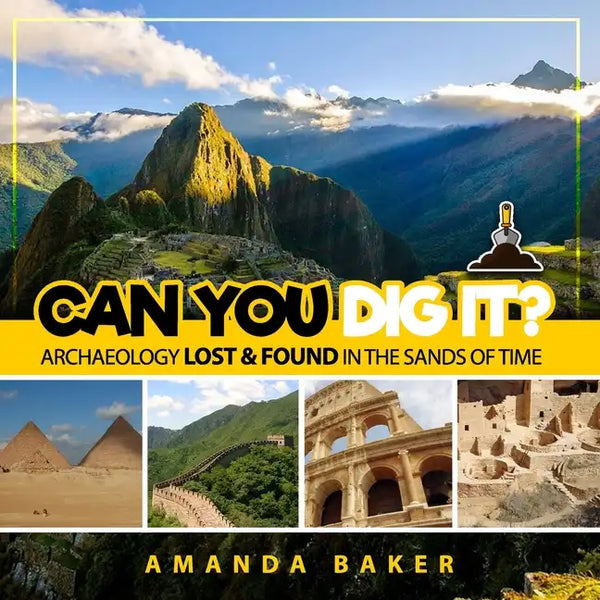 Can YOU Dig It?: Archaeology Lost & Found in the Sands of Time - Paperback