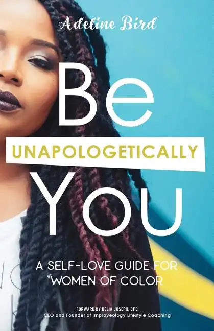 Be Unapologetically You: A Self Love Guide for Women of Color - Paperback