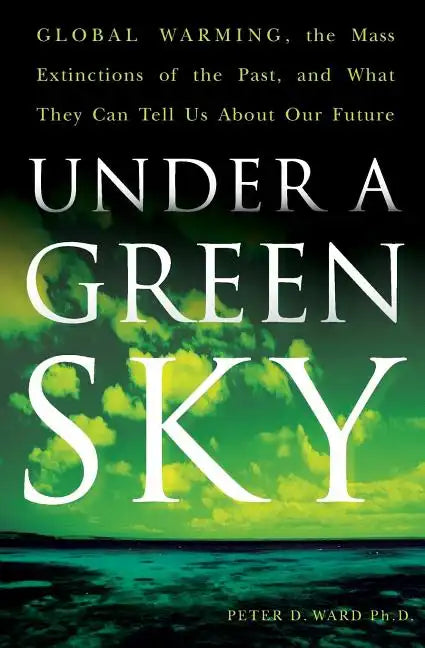 Under a Green Sky: Global Warming, the Mass Extinctions of the Past, and What They Can Tell Us about Our Future - Paperback